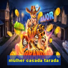 mulher casada tarada