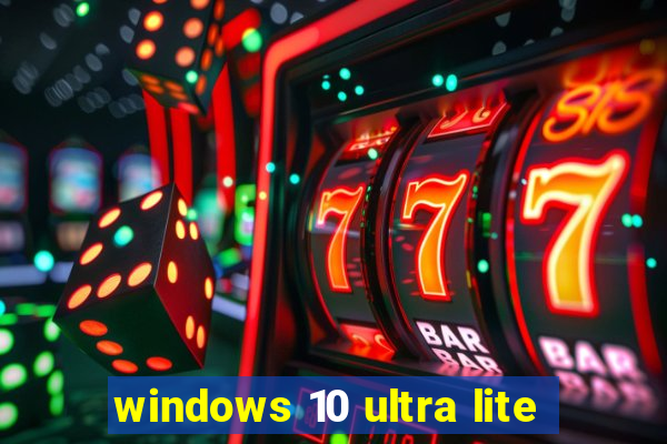 windows 10 ultra lite