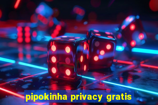 pipokinha privacy gratis