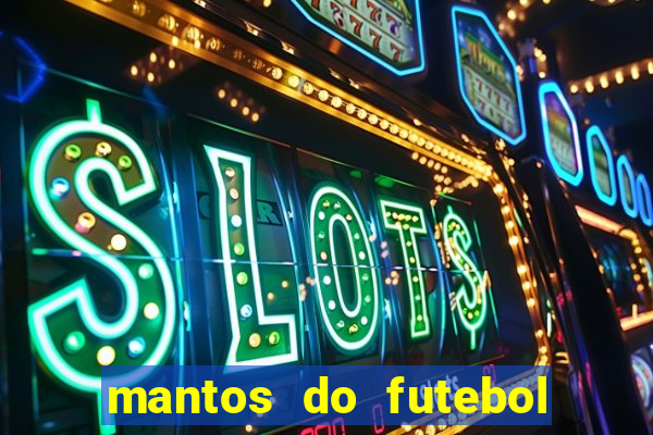 mantos do futebol jogos de hoje na tv