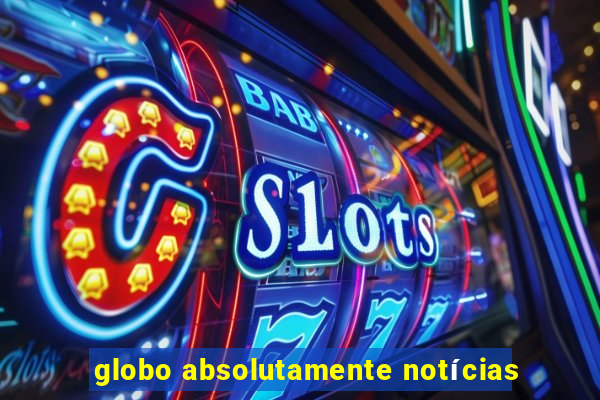 globo absolutamente notícias