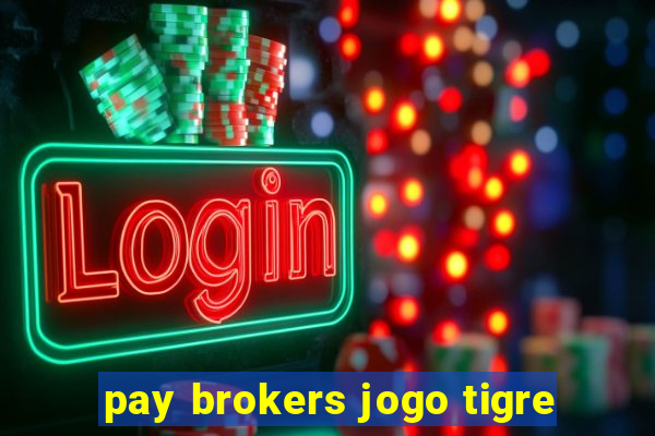 pay brokers jogo tigre