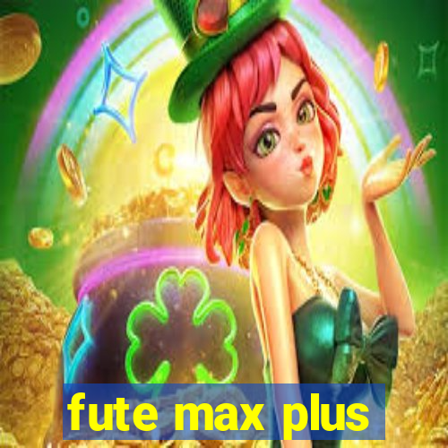 fute max plus