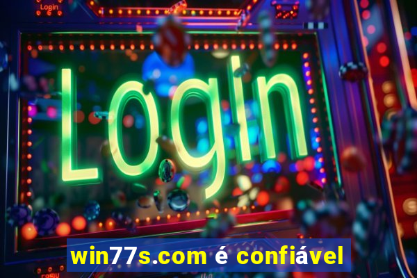 win77s.com é confiável