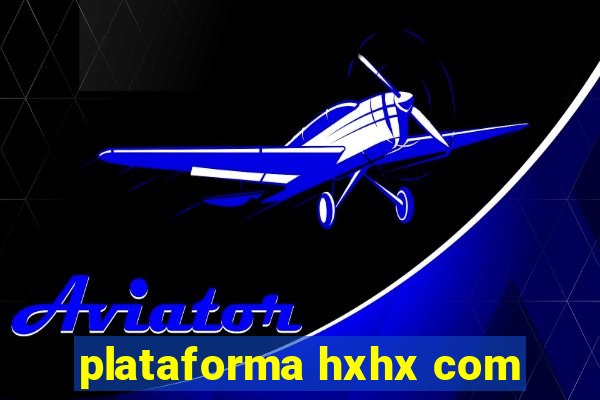 plataforma hxhx com