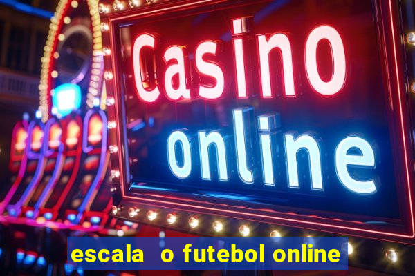 escala  o futebol online