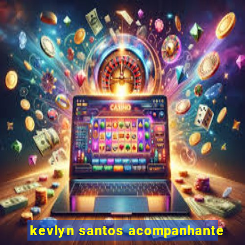 kevlyn santos acompanhante