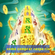 como comprar raspa rio