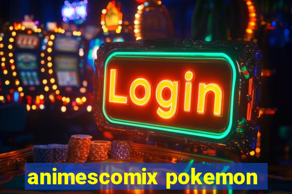 animescomix pokemon