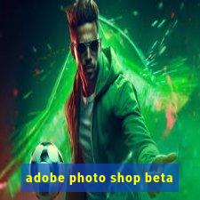 adobe photo shop beta