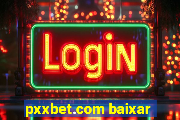 pxxbet.com baixar