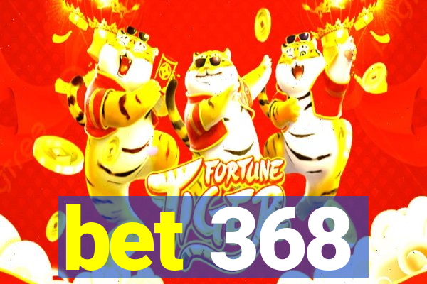 bet 368