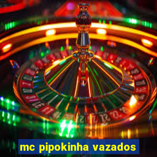 mc pipokinha vazados