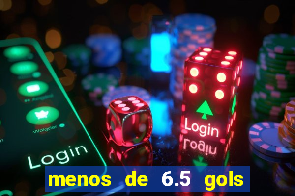 menos de 6.5 gols o que significa