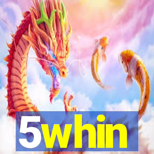 5whin