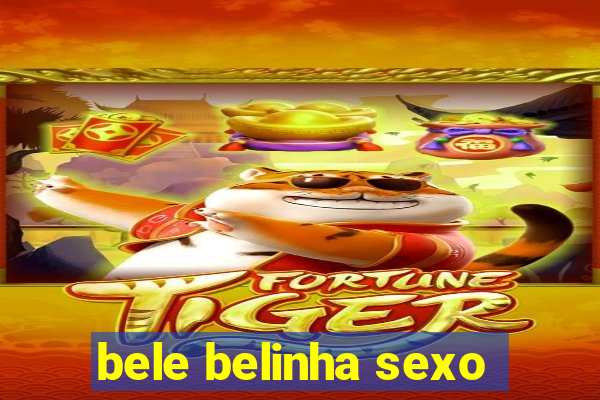 bele belinha sexo