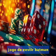 jogo de vestir batman