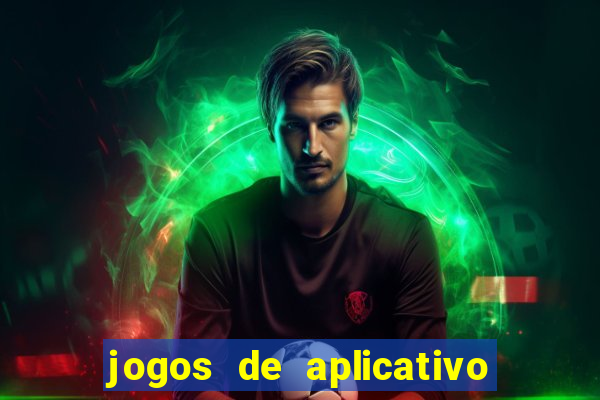 jogos de aplicativo que ganha dinheiro