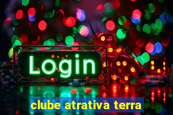 clube atrativa terra