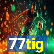 77tig