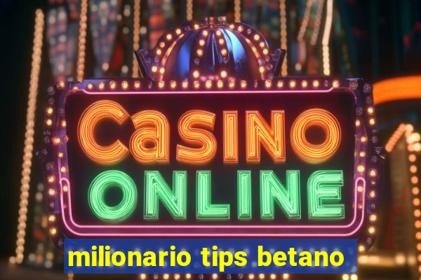 milionario tips betano