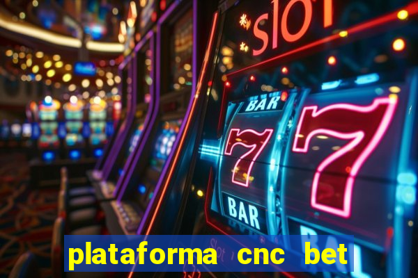 plataforma cnc bet é confiável