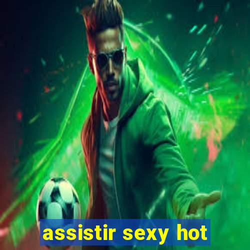 assistir sexy hot