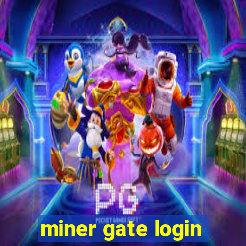 miner gate login