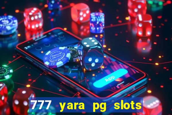 777 yara pg slots paga mesmo