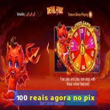 100 reais agora no pix