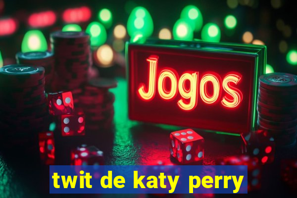 twit de katy perry