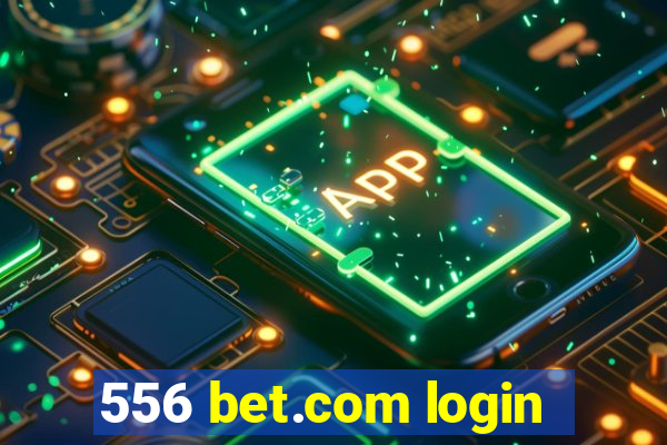 556 bet.com login