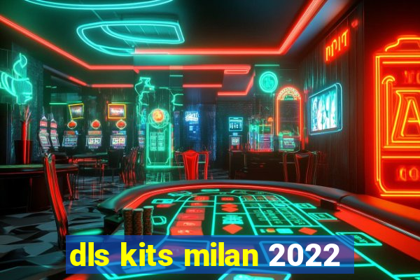 dls kits milan 2022