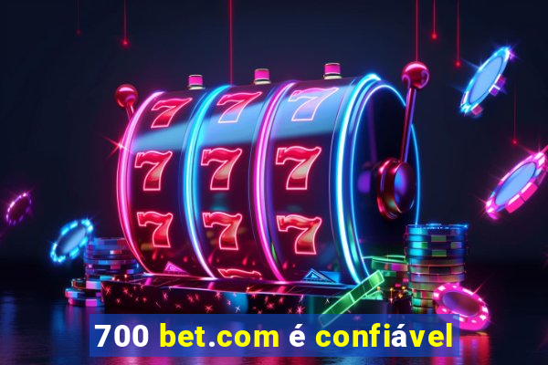 700 bet.com é confiável