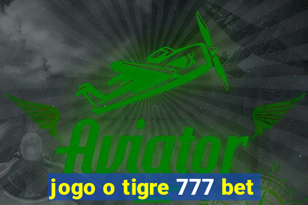 jogo o tigre 777 bet