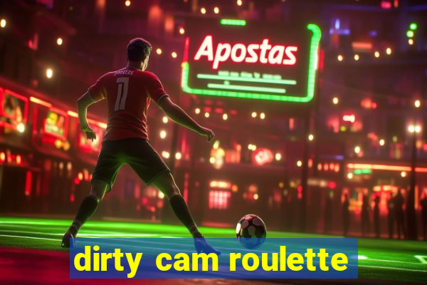 dirty cam roulette