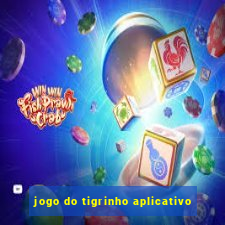 jogo do tigrinho aplicativo