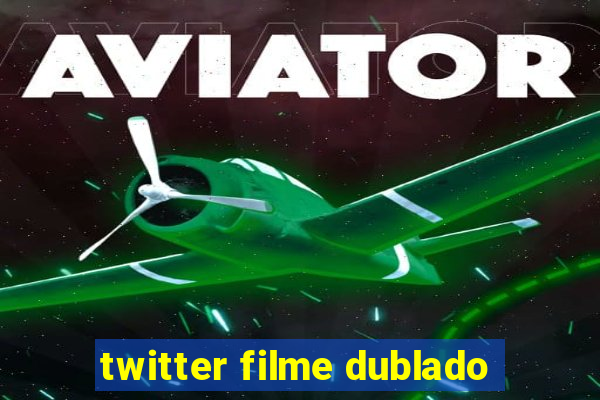 twitter filme dublado