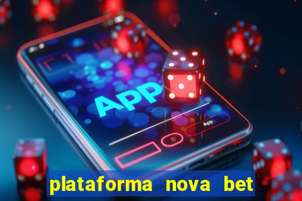 plataforma nova bet com bonus de cadastro