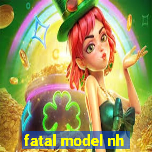 fatal model nh