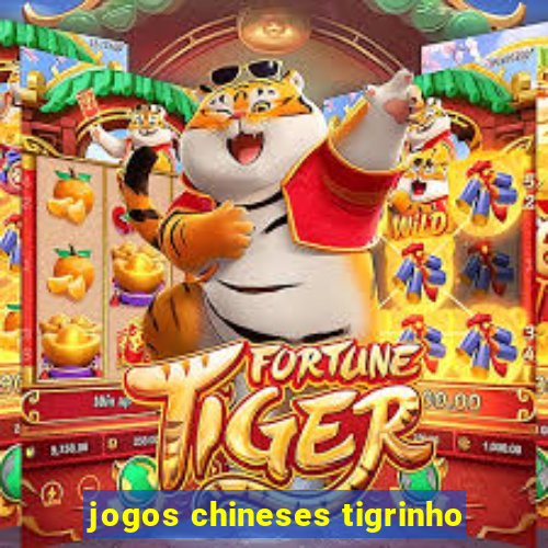 jogos chineses tigrinho