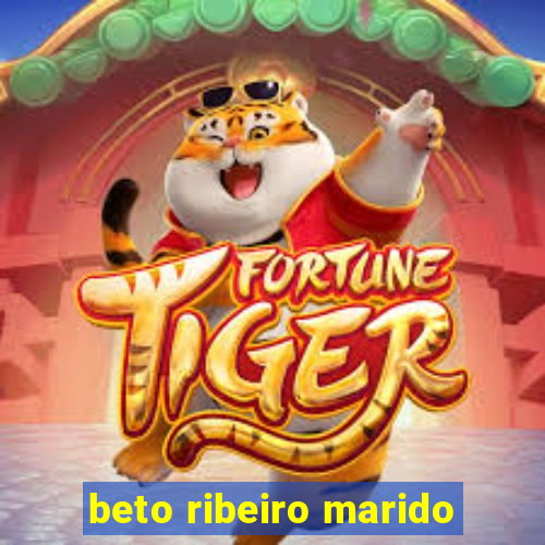 beto ribeiro marido