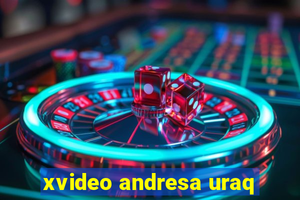 xvideo andresa uraq