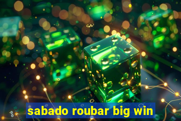 sabado roubar big win