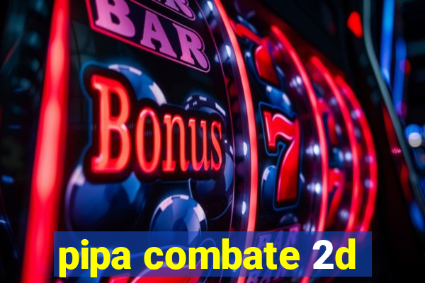 pipa combate 2d