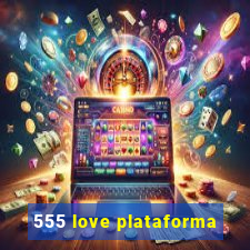 555 love plataforma