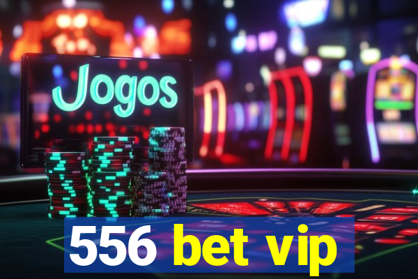 556 bet vip