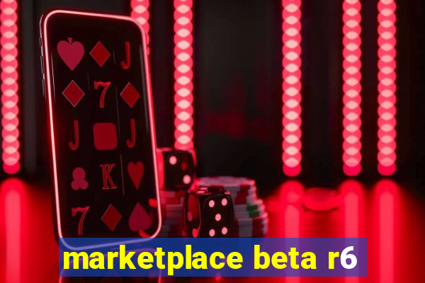 marketplace beta r6