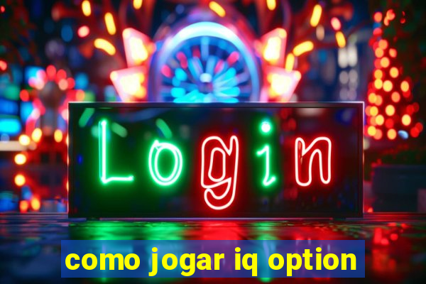 como jogar iq option