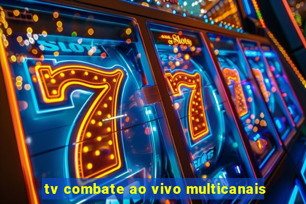 tv combate ao vivo multicanais